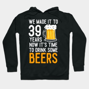 We Made it to 39 Years Now It's Time To Drink Some Beers Aniversary Wedding Hoodie